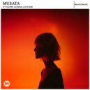 Musata, DJ Musata - If You\'re Gonna Love Me (Original Mix)
