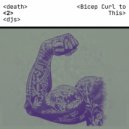 Death to DJs - Bicep Curl to This