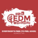 Hard EDM Workout - Everybody\'s Free (To Feel Good) (Instrumental Workout Mix 140 bpm)