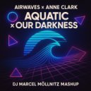 Airwave x Anne Clark - Aquatic x Our Darkness (DJ Marcel Moellnitz Mashup)