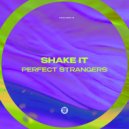 Perfect Strangers - Shake It (Original Mix)
