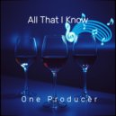 One Producer - All That I Know ()