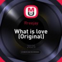 Rreejay - What is love (Original)