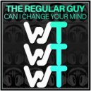 The Regular Guy - Can I Change Your Mind
