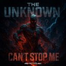 The Unknown - Can't Stop Me