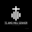 ElyAlan - Te Amo Meu Senhor (Original Mix)