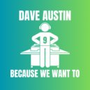 Dave Austin - Because We Want To (Extended Mix)