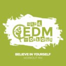 Hard EDM Workout - Believe in Yourself (Instrumental Workout Mix 140 bpm)