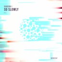 Random J - So Slowly (Original Mix)