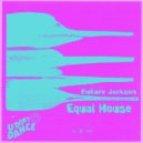 Future Jackson - Equal House ()