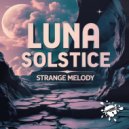 Luna Solstice - Strange Melody (Original Mix)