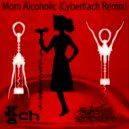 Kach - Mom Alcoholic (CyberKach Remix)