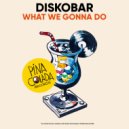 Diskobar - What We Gonna Do (Original Mix)