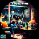 Save The Robots - Dom P