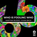 Martina Budde, Yvvan Back - Who Is Fooling Who (Original Mix)