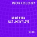 Ken@Work - Just Like My Love