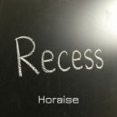 Horaise - Recess (Original Mix)