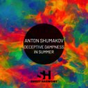 Anton Shumakov - Deceptive Dampness In Summer ()
