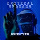 Critical Upgrade - Overhyped (Space Mix)