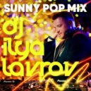 DJ ILYA LAVROV - SUNNY POP MIX ()