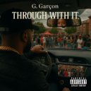 G. Garҫon - Through With It
