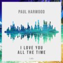 Paul Harwood - I Love You All The Time (Radio Edit)