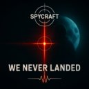 SpyCraft - We Never Landed ()