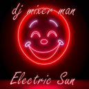 DJ Mixer Man & Joseph Nolan Junior - Electric Sun (pt2)