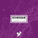 Echesque - Turn It Up