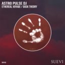 Astro Pulse DJ - Ethereal Voyage (Original Mix)