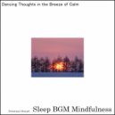 Sleep BGM Mindfulness - Enchanted by Deep Relaxation, Stressful Thoughts Disperse