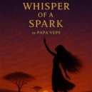 PAPA VePS - Whisper Of A Spark