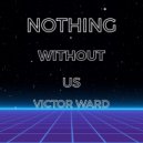 Victor Ward - Nothing Without Us (Original Mix)