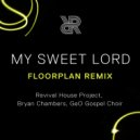 Revival House Project, Bryan Chambers & Floorplan feat. GeO Gospel Choir - My Sweet Lord (Floorplan Club Remix)