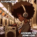 DJ Popinjay - Looking For Some Love (Main Mix)