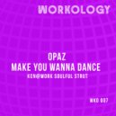 Opaz - Make You Wanna Dance (Ken@Work Soulful Strut)