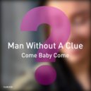 Man Without A Clue - Come Baby Come (Instrumental Mix)