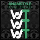 AnAmStyle - It\'s All On You (Original Mix)