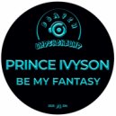 Prince Ivyson - Be My Fantasy
