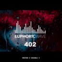 Mister E Double V - Euphoric Wave vol.402