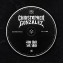 Christopher Gonzalez - Who Said, She Said ()