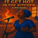 Ai Mini Boasy - It Get Hot In The Kitchen ()