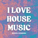 Mirko Donnini - I Love House Music (Original Mix)