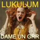 Lukulum - Dame Un Grrr