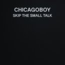Chicagoboy - Skip the Small Talk ()