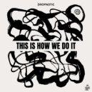 Dropnotic - This Is How We Do It