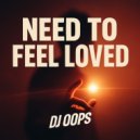 Dj Oops - Need to Feel Loved ()