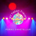 Porno Darsteller - Wir haben Frauen (Dance Mix)