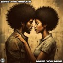 Save The Robots - Make You Mine