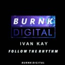 Ivan Kay - Follow the rhythm (Original Mix)